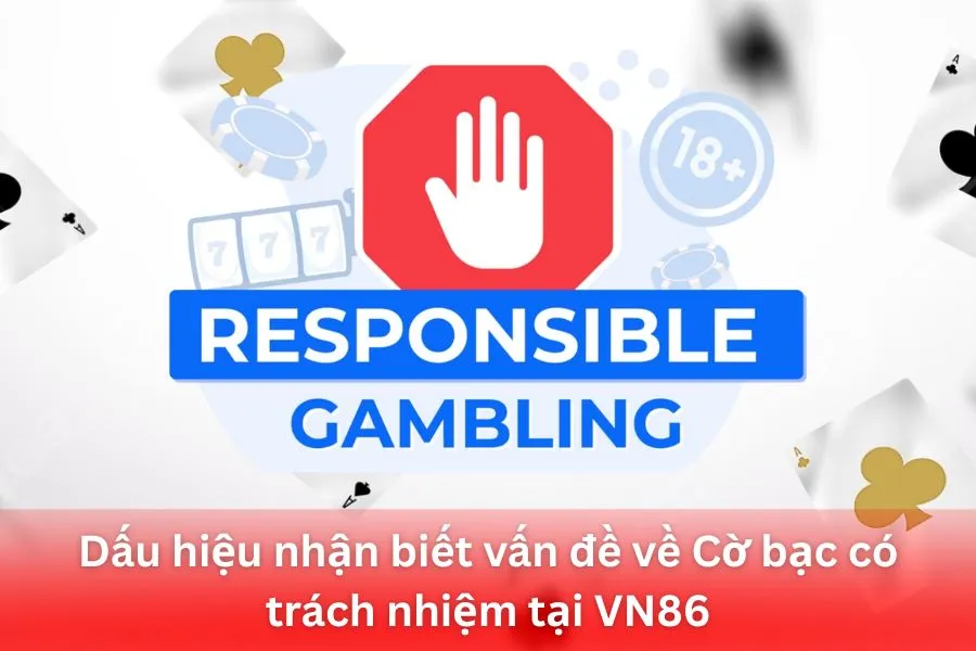 Dấu hiệu nhận biết vấn đề về Cờ bạc có trách nhiệm