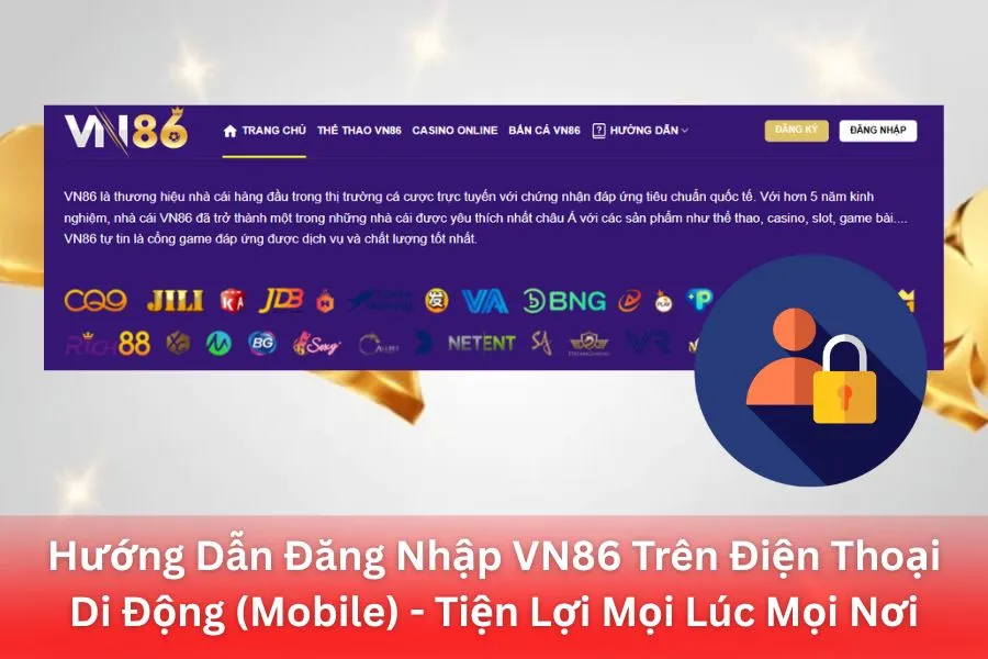 Hướng Dẫn Đăng Nhập VN86 Trên Điện Thoại Di Động (Mobile) - Tiện Lợi Mọi Lúc Mọi Nơi
