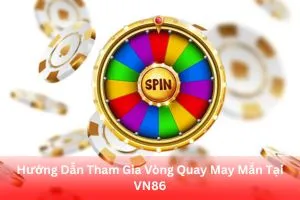 ảnh đại diện Hướng Dẫn Tham Gia Vòng Quay May Mắn Tại VN86