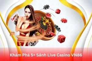 ảnh đại diện Khám Phá 5+ Sảnh Live Casino VN86