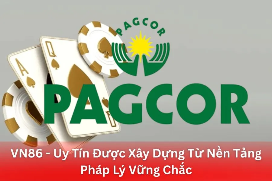 VN86 - Uy Tín Được Xây Dựng Từ Nền Tảng Pháp Lý Vững Chắc